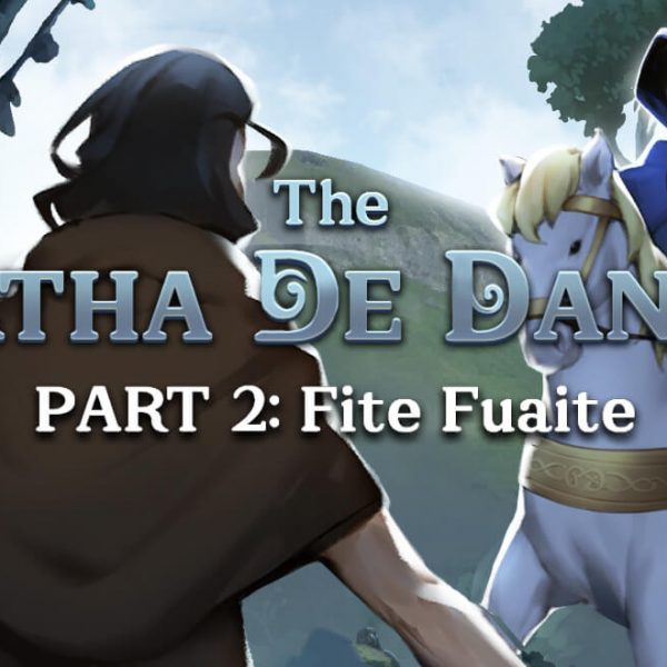 Lore: The Tuatha De Danann. Part 2. Fite Fuaite