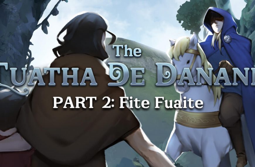 Lore: The Tuatha De Danann. Part 2. Fite Fuaite